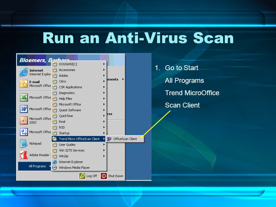 Run an Anti-Virus Scan 1.Go to Start All Programs Trend MicroOffice Scan Client