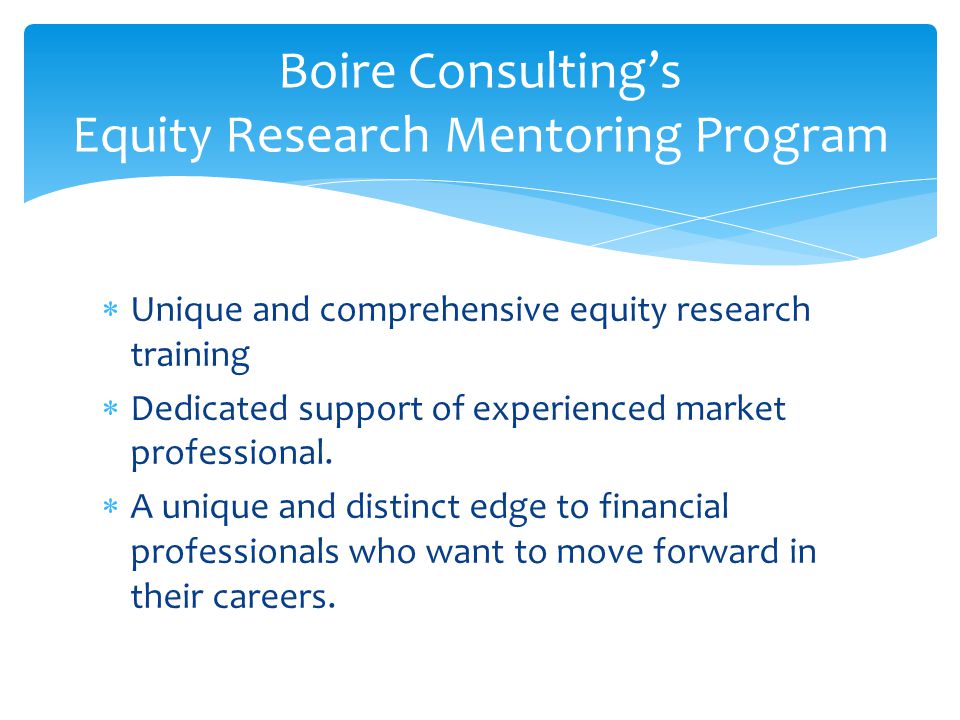  Unique and comprehensive equity research training  Dedicated support of experienced market professional.
