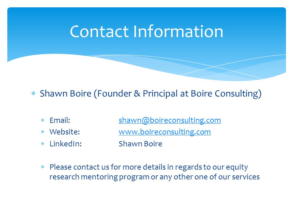  Shawn Boire (Founder & Principal at Boire Consulting)     Website:   LinkedIn:Shawn Boire  Please contact us for more details in regards to our equity research mentoring program or any other one of our services Contact Information