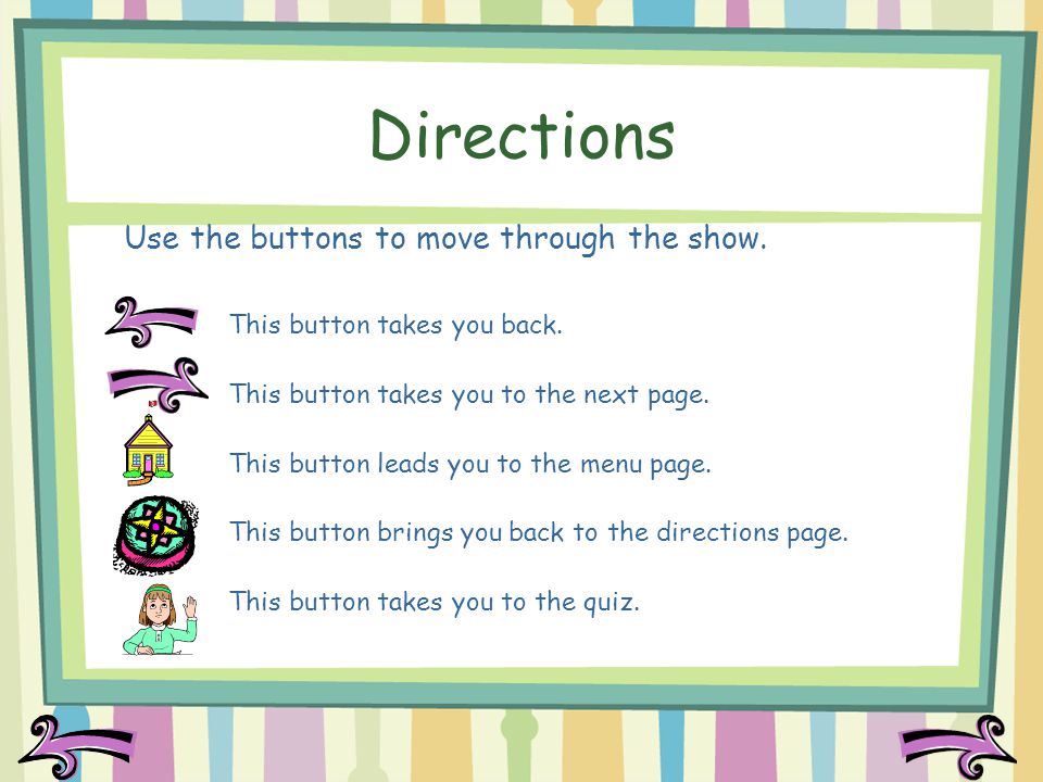 Directions Use the buttons to move through the show.