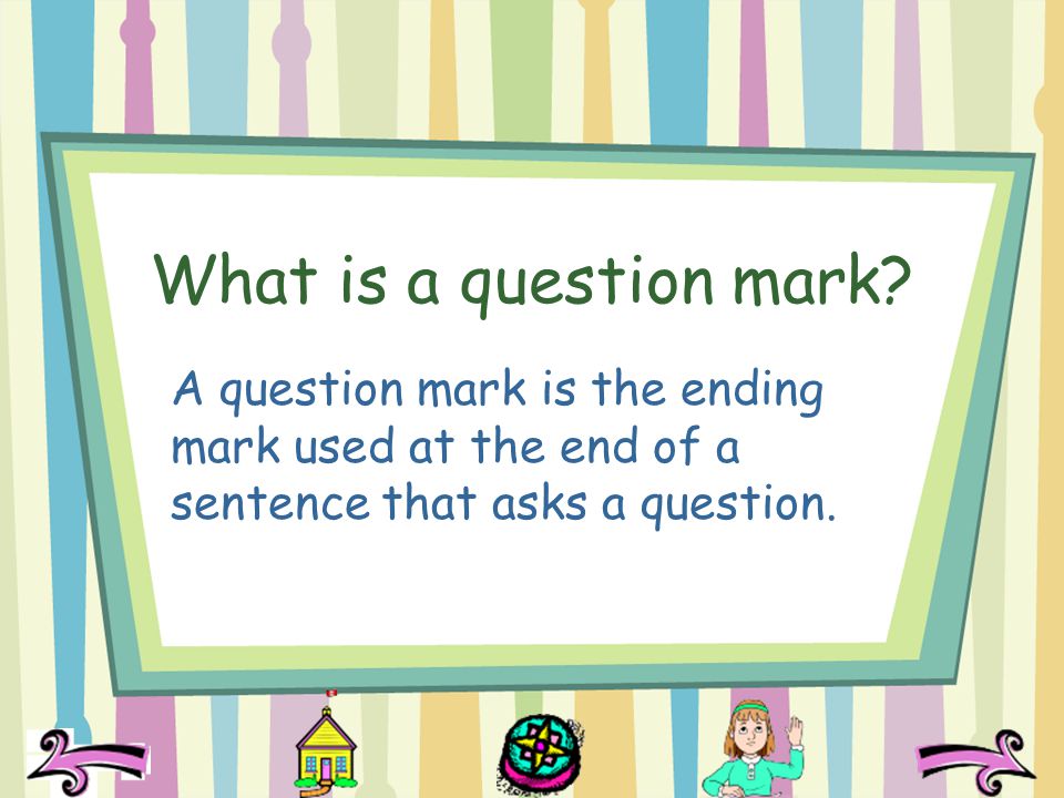 What is a question mark.