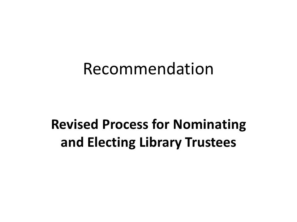 Recommendation Revised Process for Nominating and Electing Library Trustees
