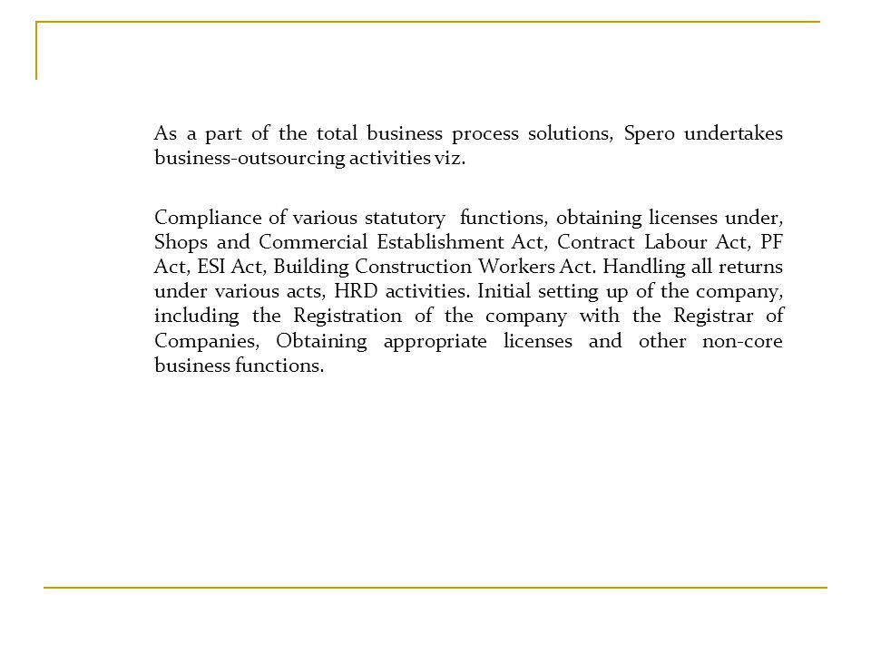 As a part of the total business process solutions, Spero undertakes business-outsourcing activities viz.