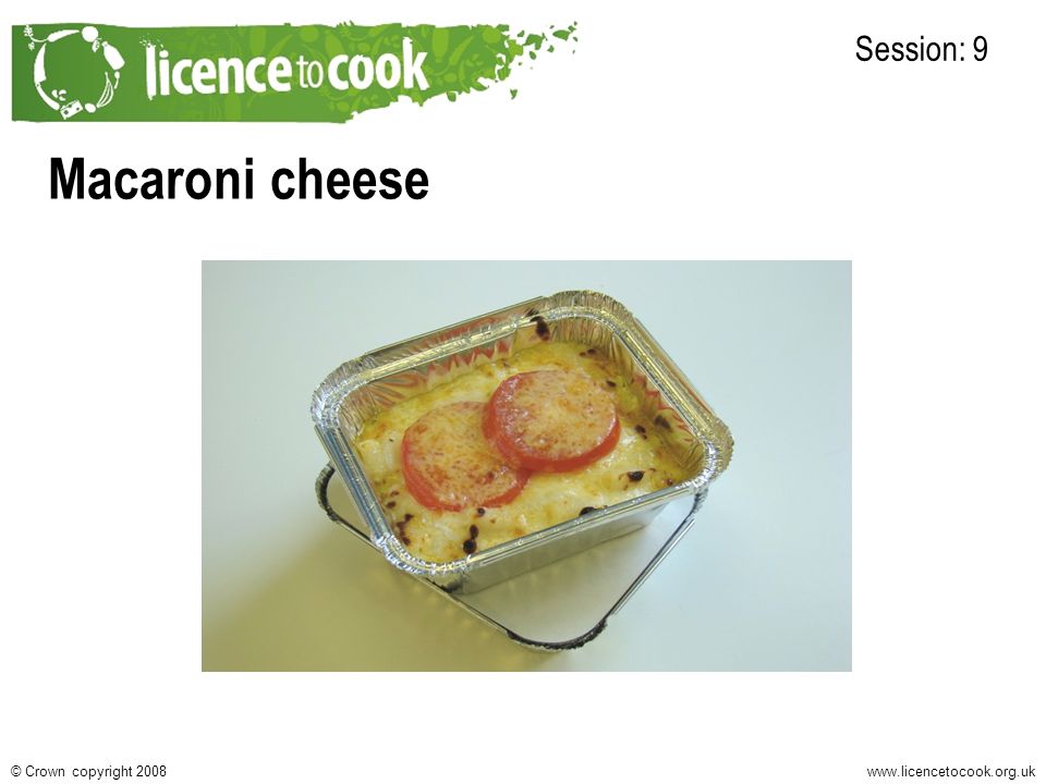 Crown copyright 2008 Macaroni cheese Session: 9