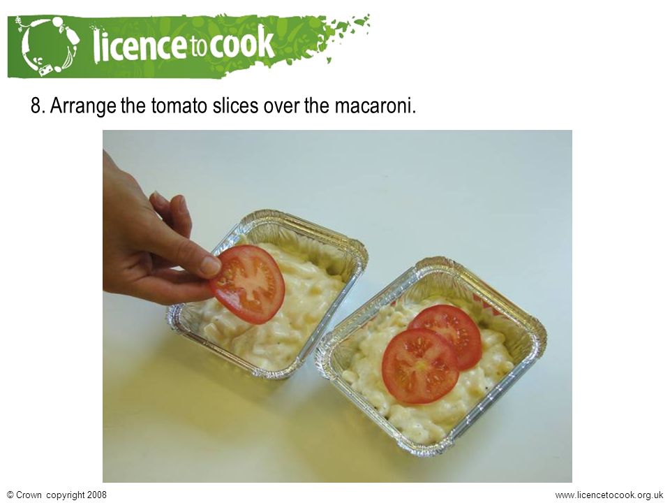 Crown copyright Arrange the tomato slices over the macaroni.