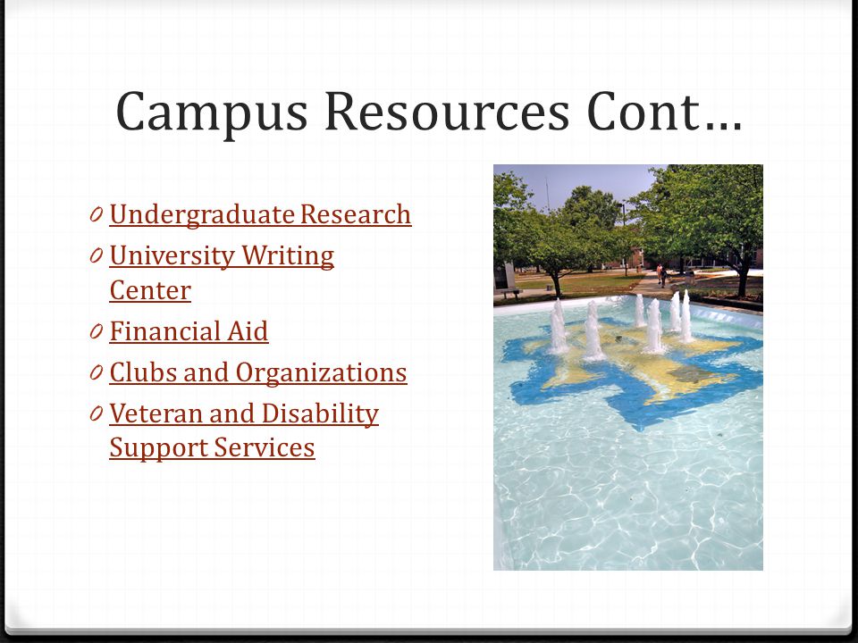 Campus Resources Cont… 0 Undergraduate Research Undergraduate Research 0 University Writing Center University Writing Center 0 Financial Aid Financial Aid 0 Clubs and Organizations Clubs and Organizations 0 Veteran and Disability Support Services Veteran and Disability Support Services