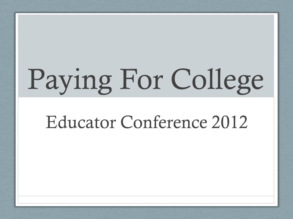 Paying For College Educator Conference 2012
