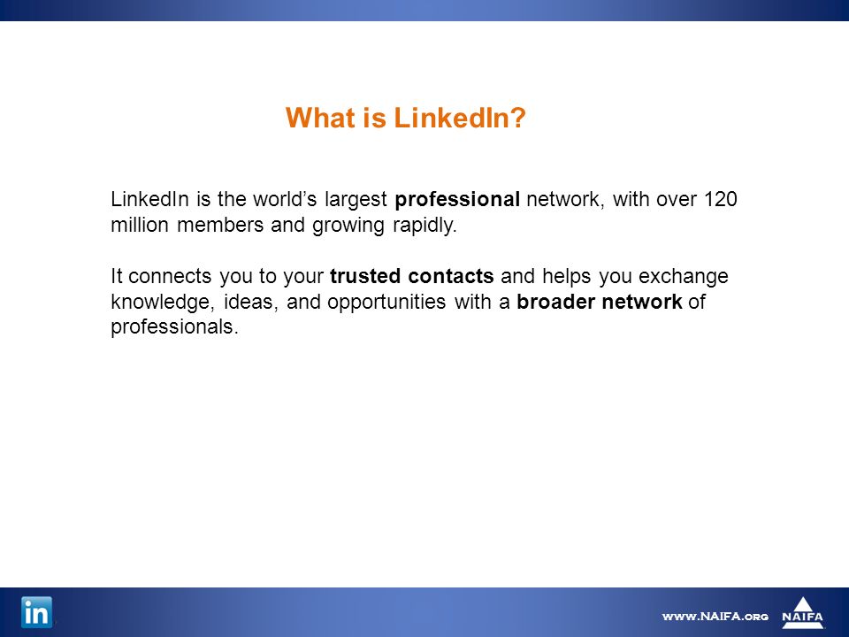 LinkedIn is the world’s largest professional network, with over 120 million members and growing rapidly.