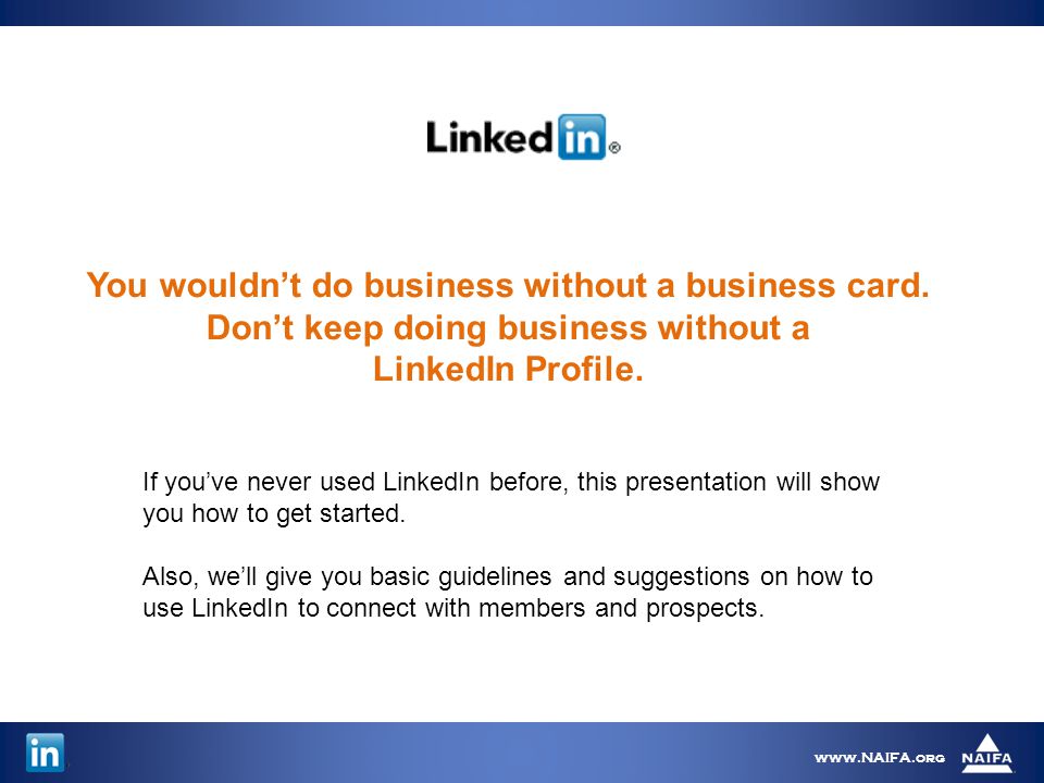 If you’ve never used LinkedIn before, this presentation will show you how to get started.