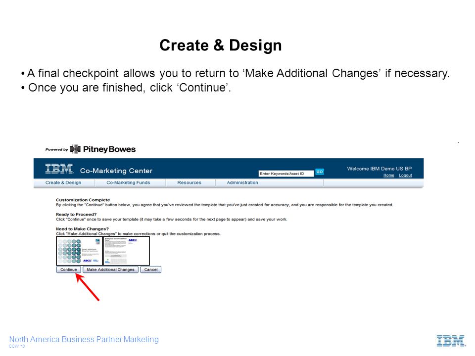 North America Business Partner Marketing CCW ‘10 A final checkpoint allows you to return to ‘Make Additional Changes’ if necessary.