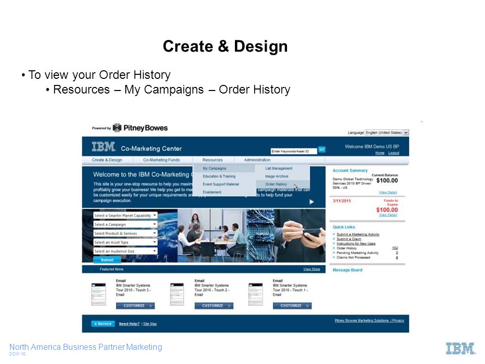 North America Business Partner Marketing CCW ‘10 To view your Order History Resources – My Campaigns – Order History Create & Design
