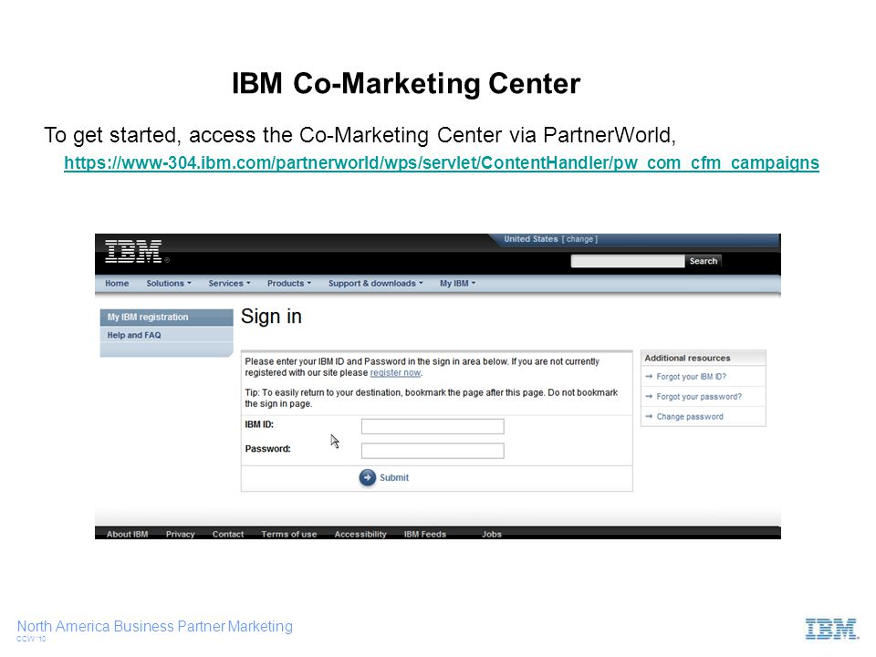 North America Business Partner Marketing CCW ‘10 To get started, access the Co-Marketing Center via PartnerWorld,   IBM Co-Marketing Center