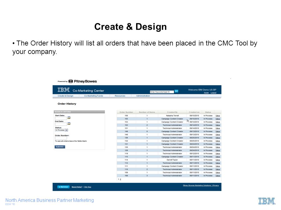 North America Business Partner Marketing CCW ‘10 The Order History will list all orders that have been placed in the CMC Tool by your company.