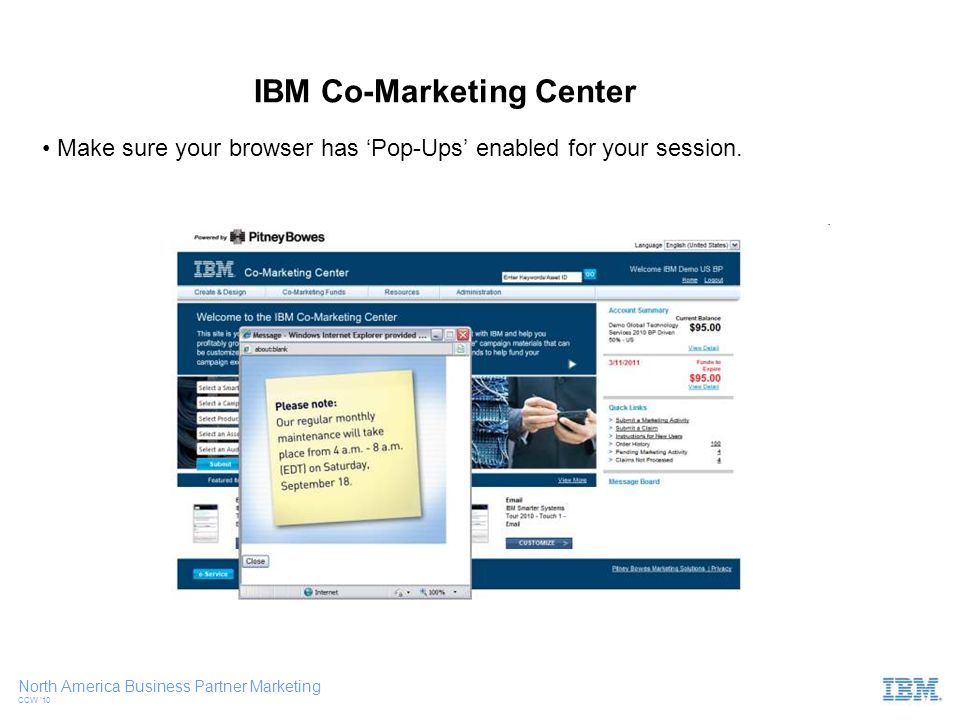 North America Business Partner Marketing CCW ‘10 IBM Co-Marketing Center Make sure your browser has ‘Pop-Ups’ enabled for your session.