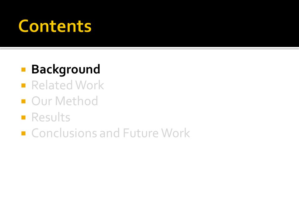  Background  Related Work  Our Method  Results  Conclusions and Future Work