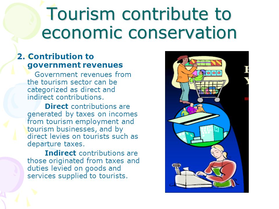 Tourism contribute to economic conservation 2.