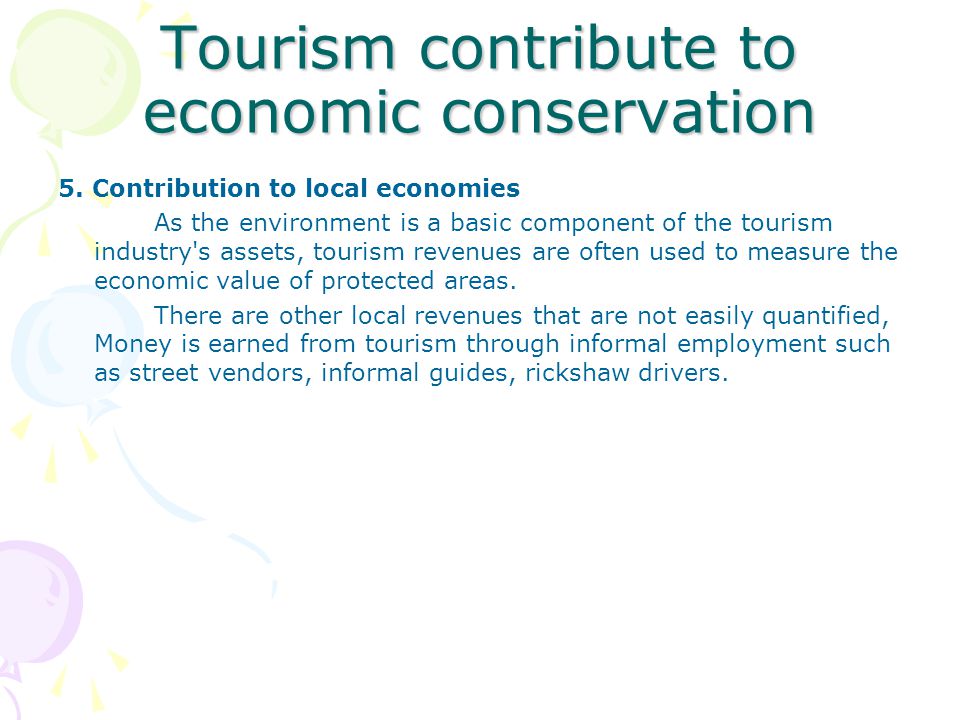 Tourism contribute to economic conservation 5.