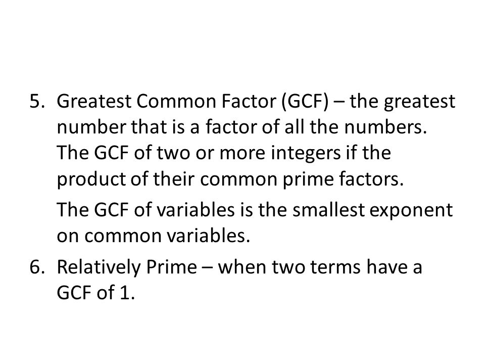5.Greatest Common Factor (GCF) – the greatest number that is a factor of all the numbers.