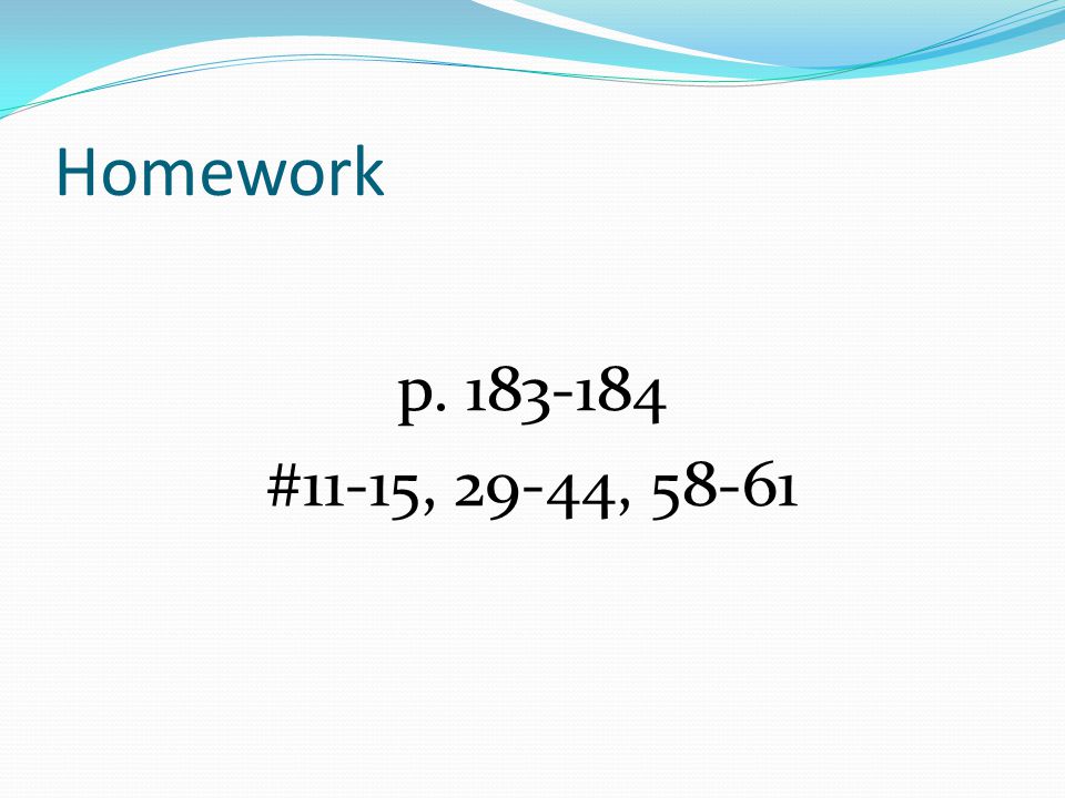 Homework p #11-15, 29-44, 58-61