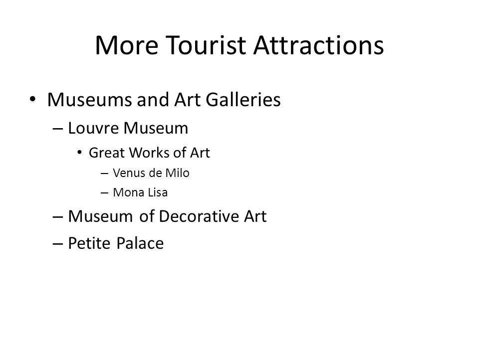 More Tourist Attractions Museums and Art Galleries – Louvre Museum Great Works of Art – Venus de Milo – Mona Lisa – Museum of Decorative Art – Petite Palace