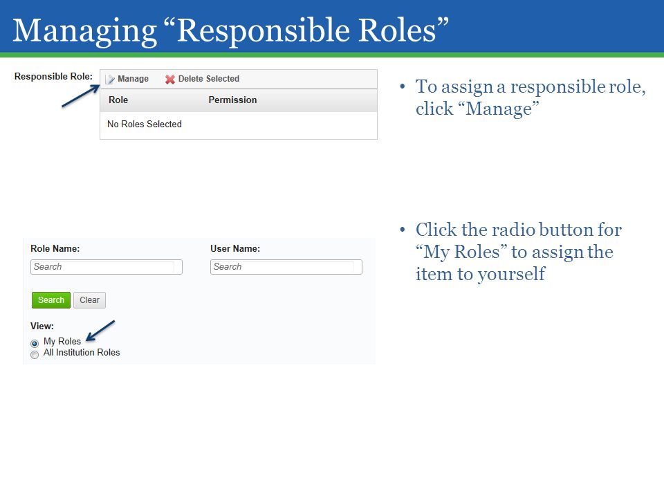 Managing Responsible Roles To assign a responsible role, click Manage Click the radio button for My Roles to assign the item to yourself