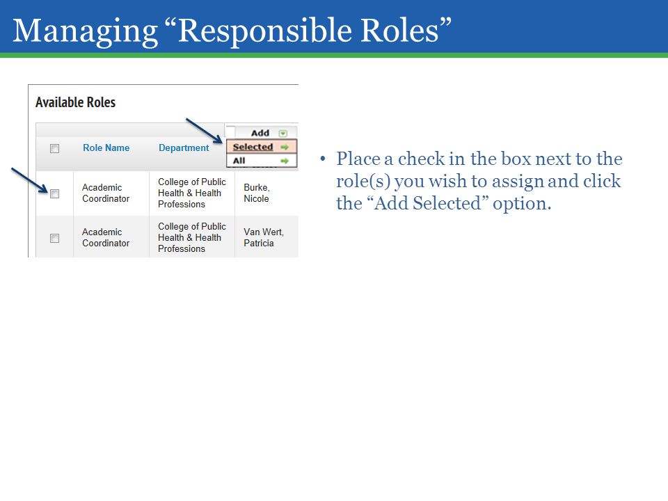Managing Responsible Roles Place a check in the box next to the role(s) you wish to assign and click the Add Selected option.