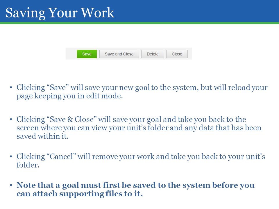 Saving Your Work Clicking Save will save your new goal to the system, but will reload your page keeping you in edit mode.