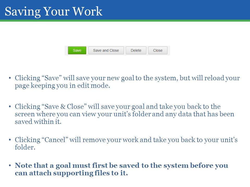 Saving Your Work Clicking Save will save your new goal to the system, but will reload your page keeping you in edit mode.