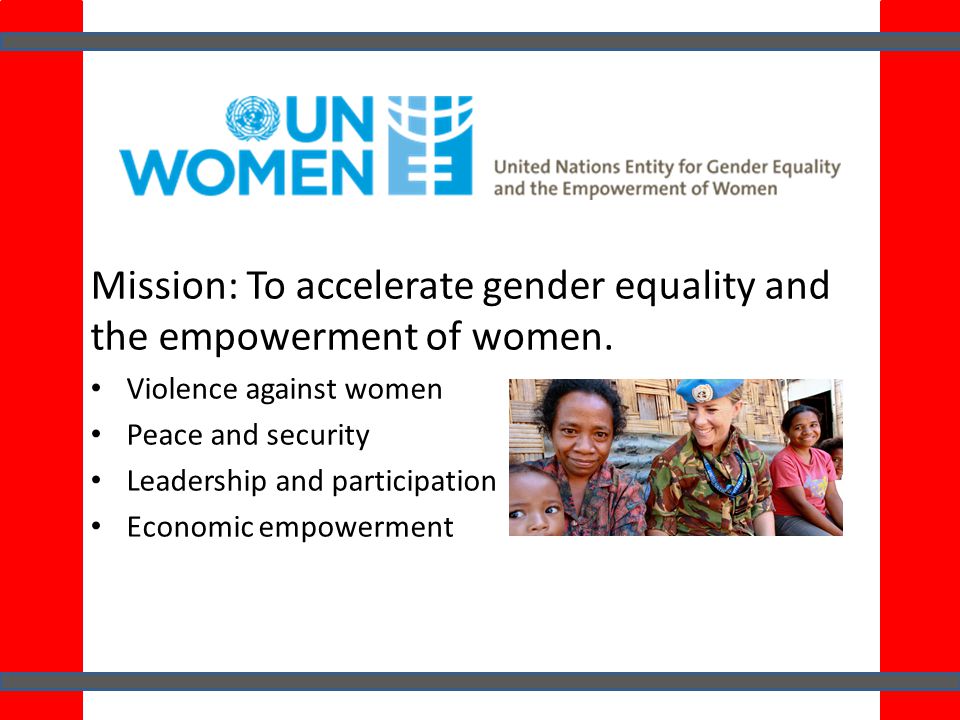Mission: To accelerate gender equality and the empowerment of women.