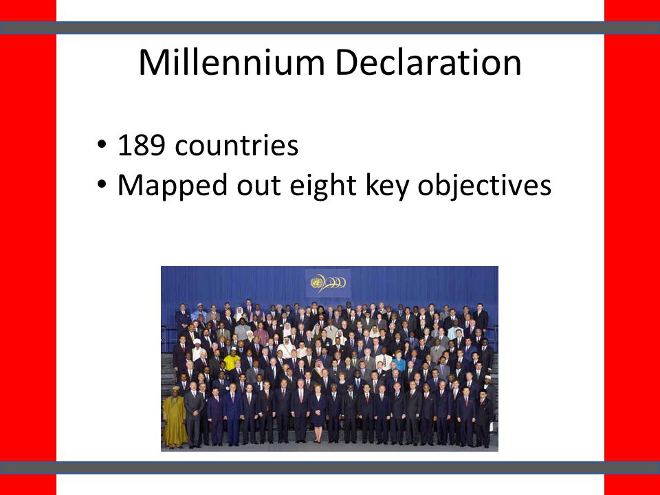 Millennium Declaration 189 countries Mapped out eight key objectives