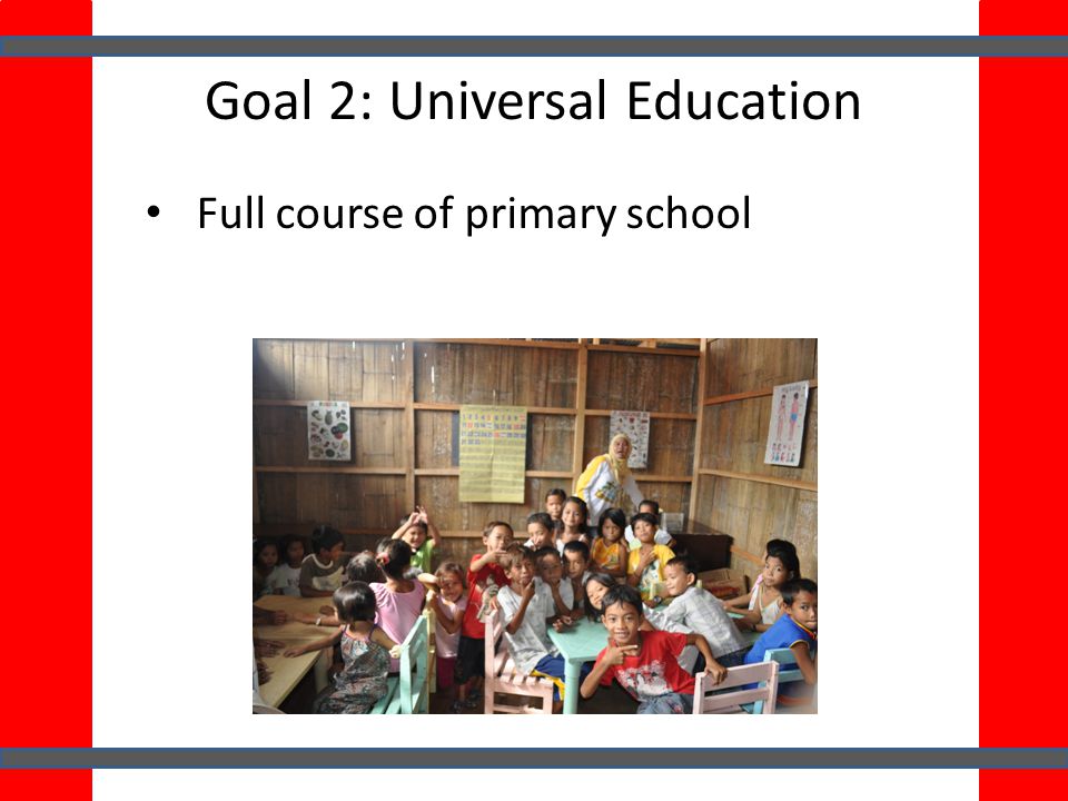 Goal 2: Universal Education Full course of primary school