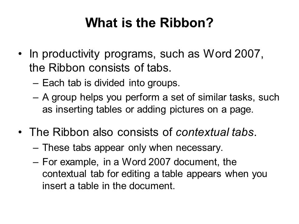 What is the Ribbon. In productivity programs, such as Word 2007, the Ribbon consists of tabs.