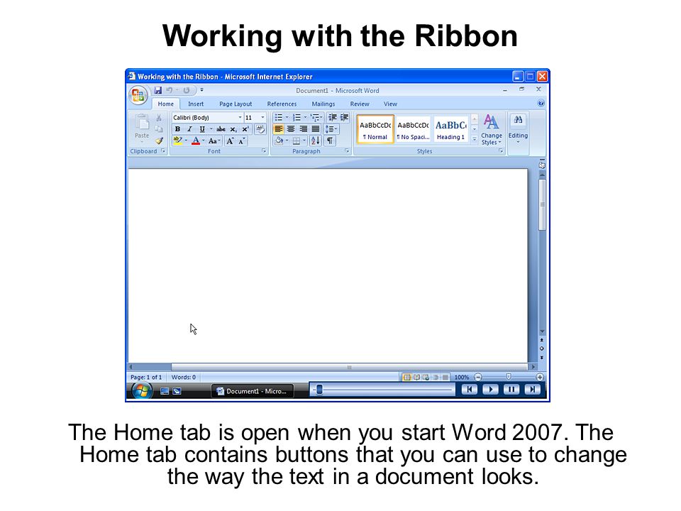 Working with the Ribbon The Home tab is open when you start Word 2007.