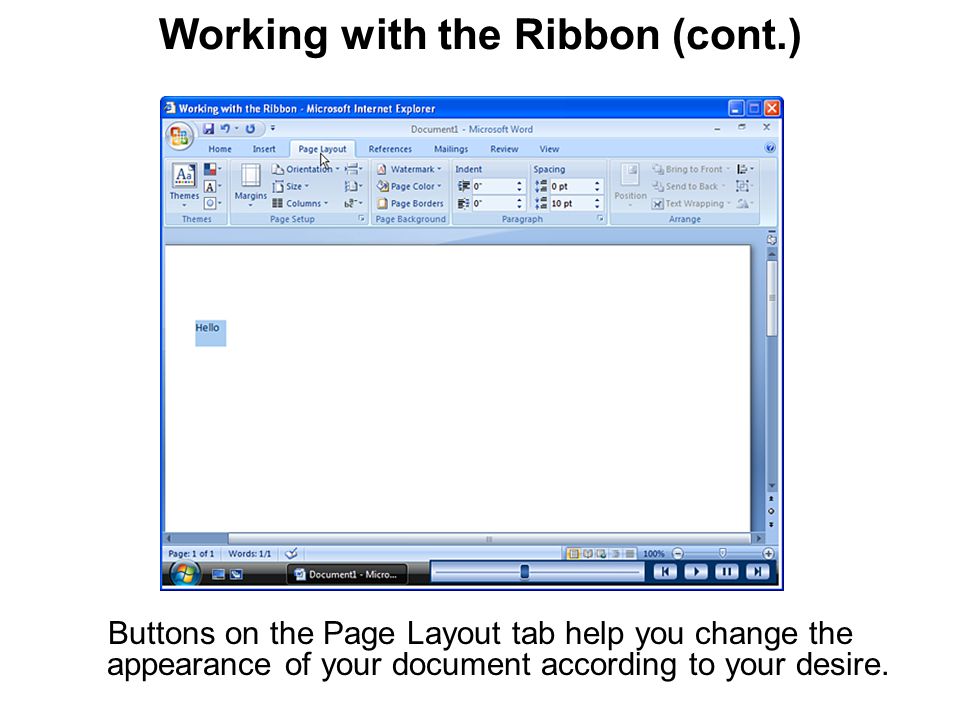 Working with the Ribbon (cont.) Buttons on the Page Layout tab help you change the appearance of your document according to your desire.