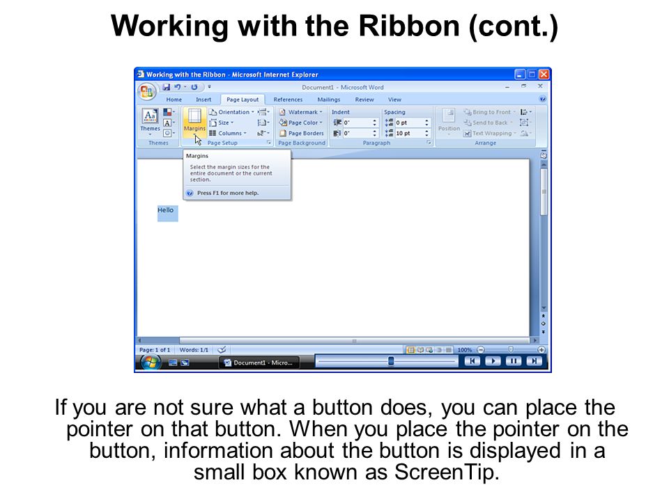 Working with the Ribbon (cont.) If you are not sure what a button does, you can place the pointer on that button.