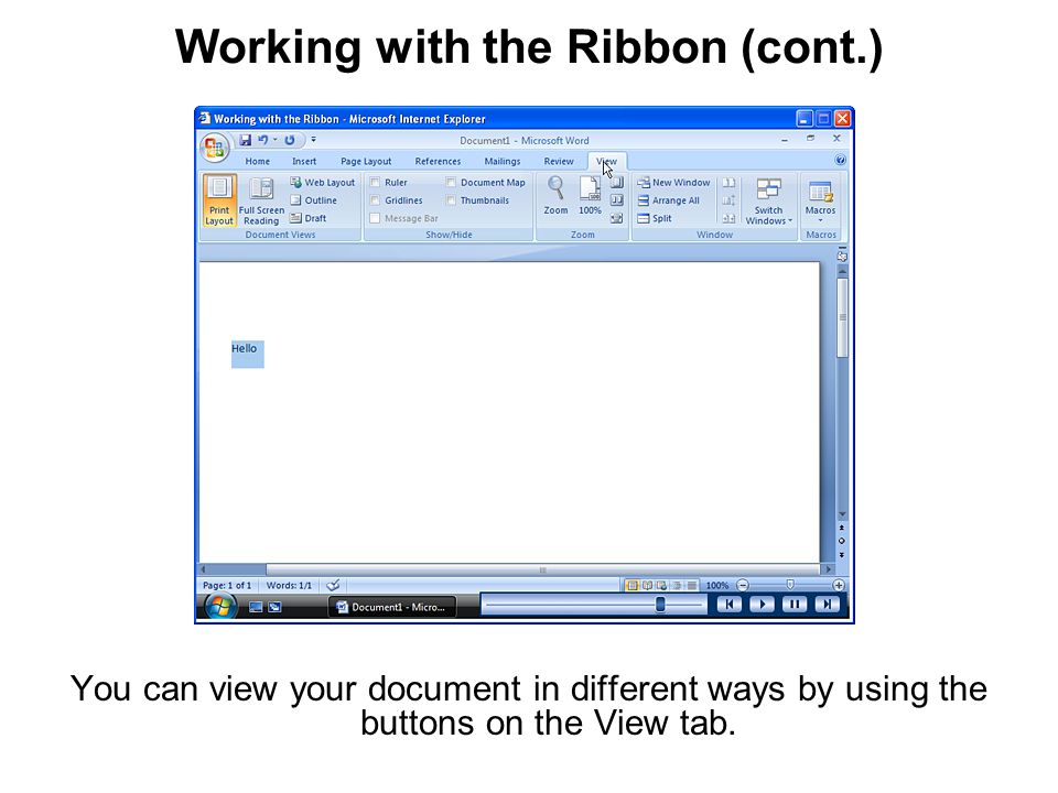 Working with the Ribbon (cont.) You can view your document in different ways by using the buttons on the View tab.