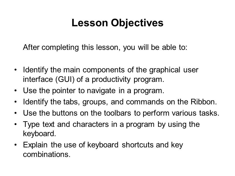 Lesson Objectives After completing this lesson, you will be able to: Identify the main components of the graphical user interface (GUI) of a productivity program.