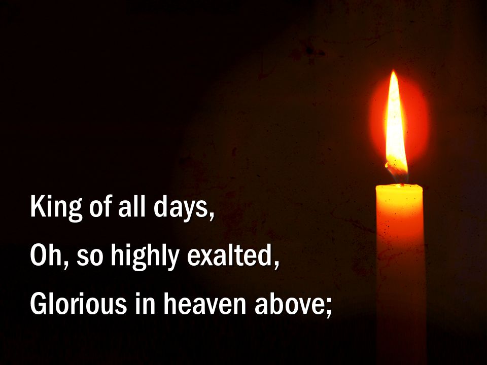 2-1 – Here I Am to Worship King of all days, Oh, so highly exalted, Glorious in heaven above;