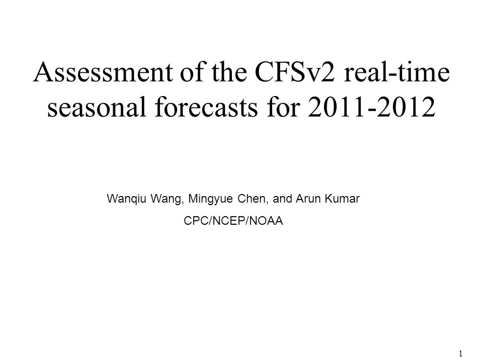 1 Assessment of the CFSv2 real-time seasonal forecasts for Wanqiu Wang, Mingyue Chen, and Arun Kumar CPC/NCEP/NOAA