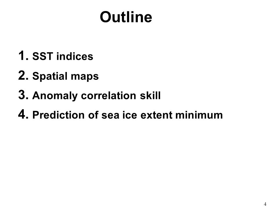 4 Outline 1. SST indices 2. Spatial maps 3. Anomaly correlation skill 4.