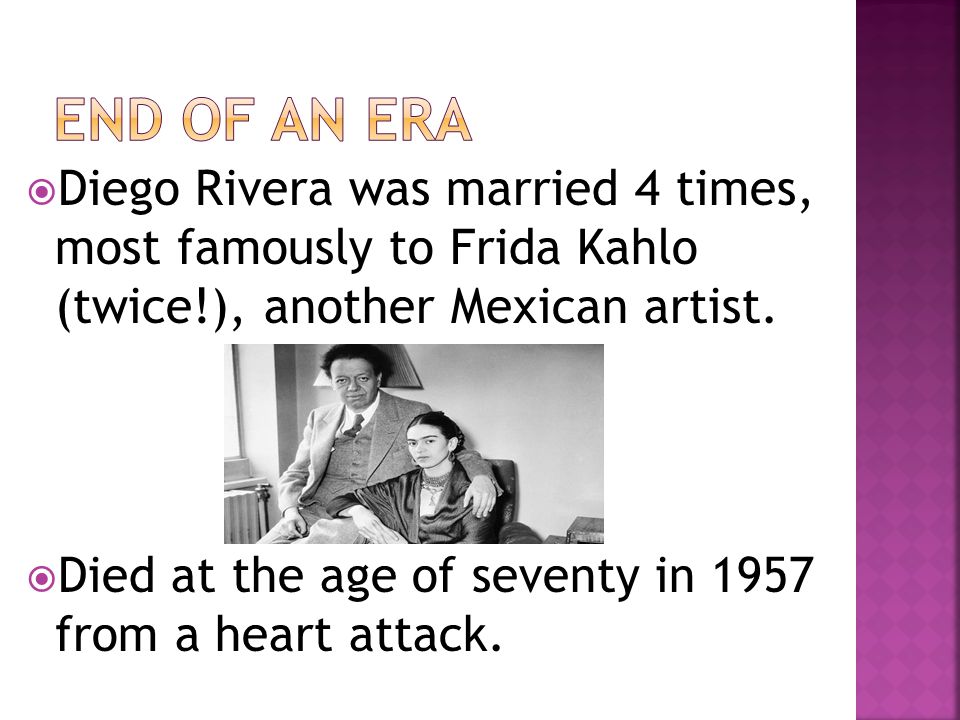  Diego Rivera was married 4 times, most famously to Frida Kahlo (twice!), another Mexican artist.