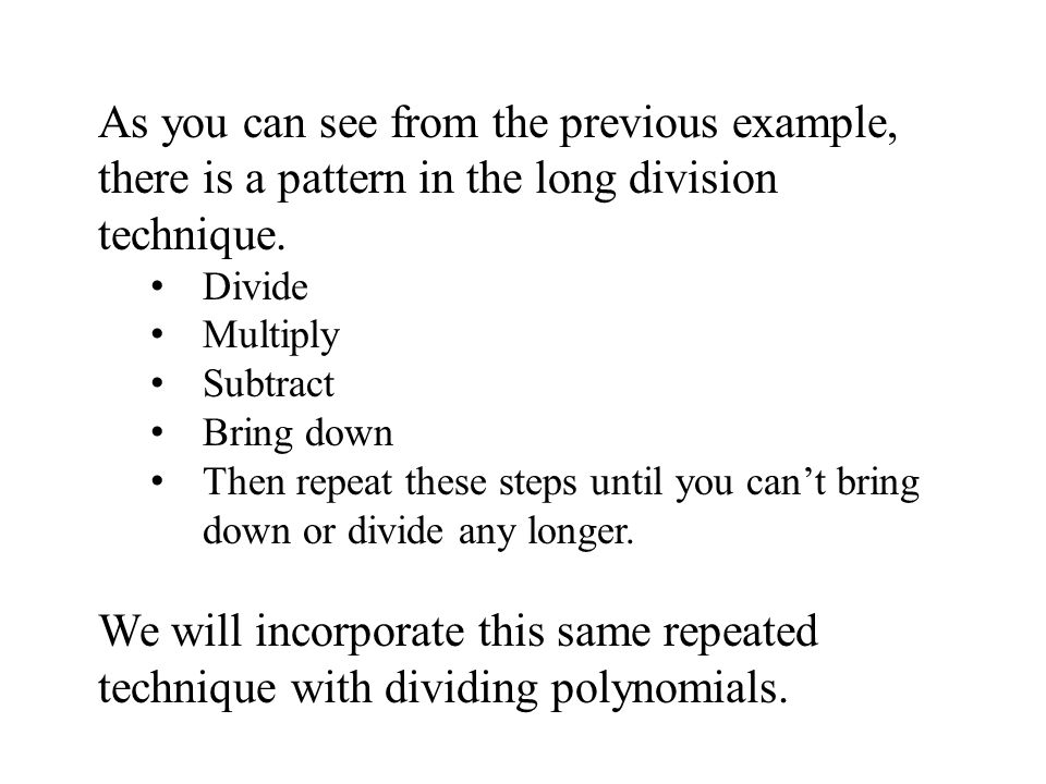 As you can see from the previous example, there is a pattern in the long division technique.