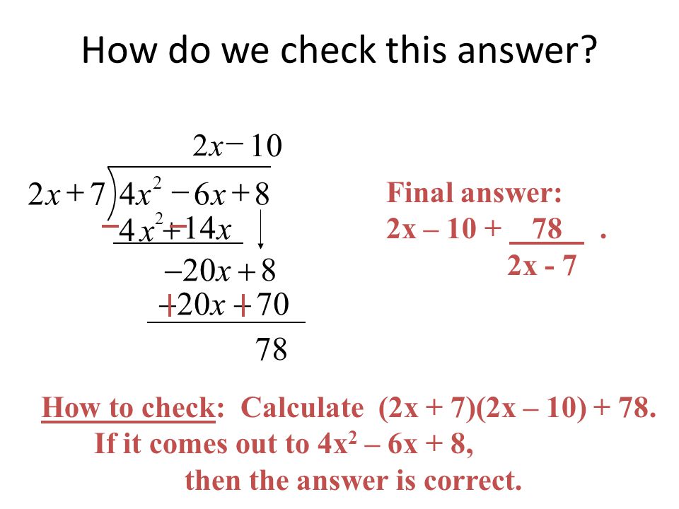  xxx x2 x x  20  x 10  7020  x 78 8  How do we check this answer.