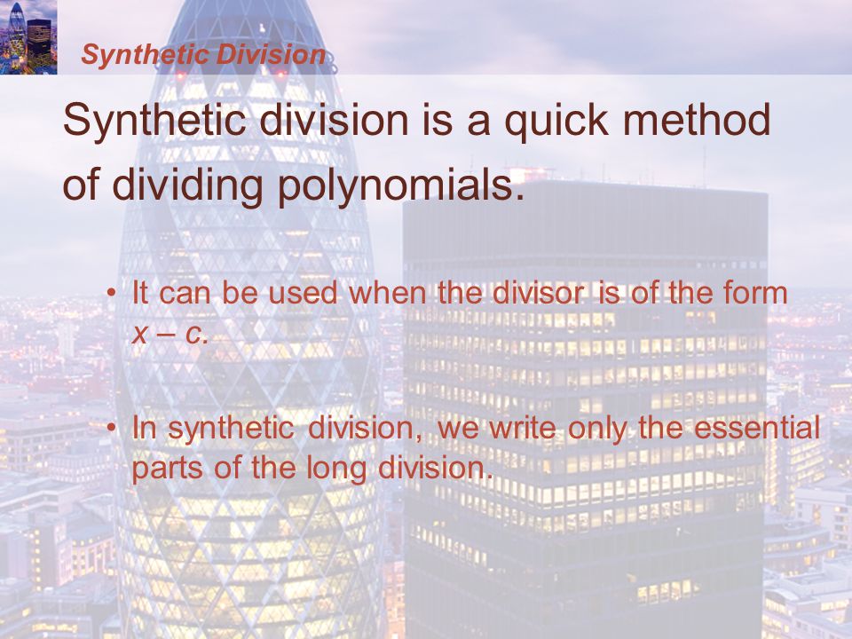 Synthetic division is a quick method of dividing polynomials.