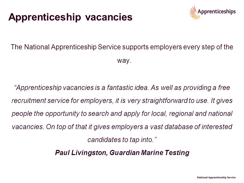 Apprenticeship vacancies The National Apprenticeship Service supports employers every step of the way.