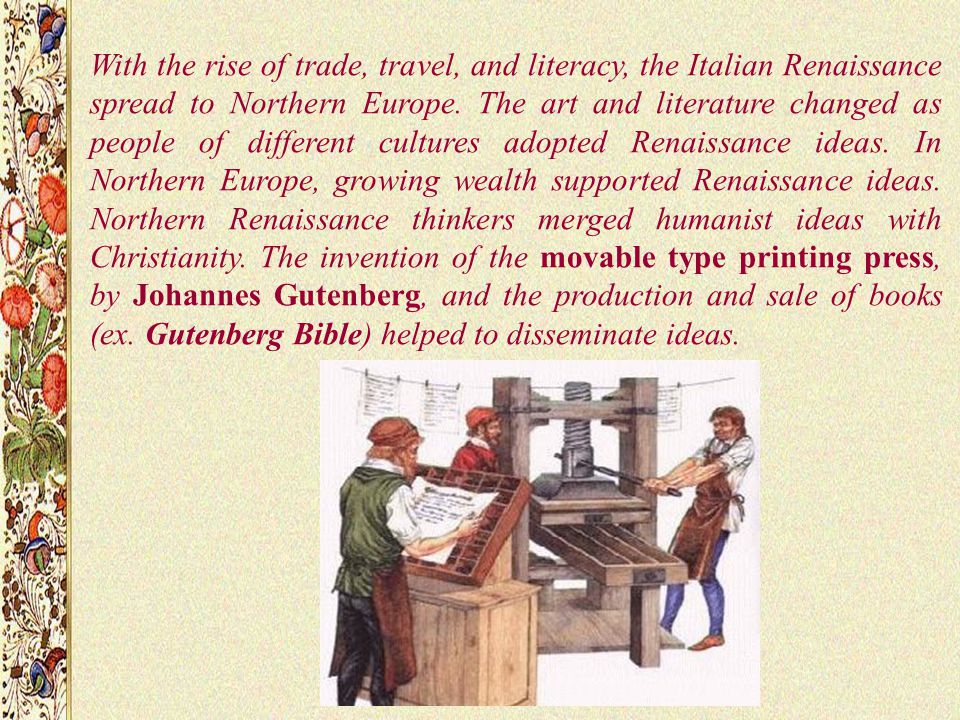 With the rise of trade, travel, and literacy, the Italian Renaissance spread to Northern Europe.