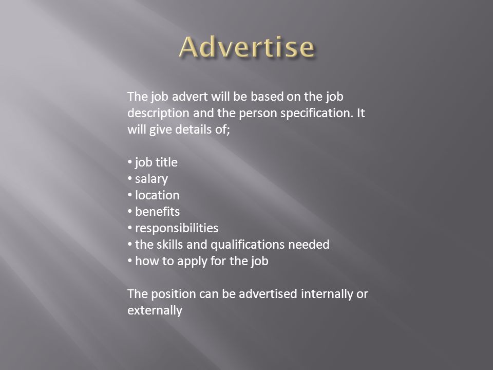 The job advert will be based on the job description and the person specification.