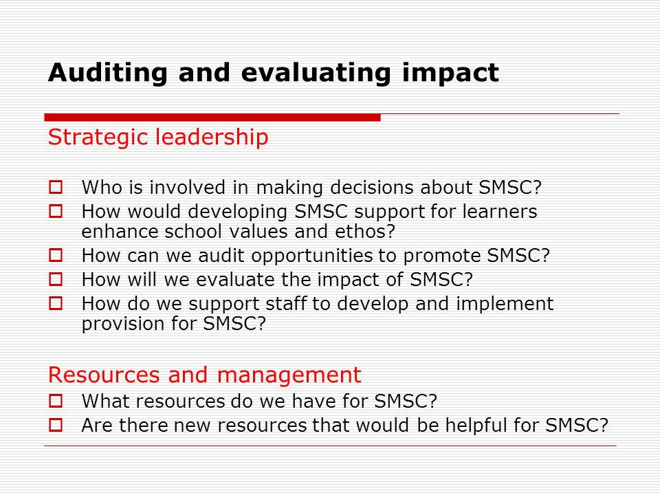 Auditing and evaluating impact Strategic leadership  Who is involved in making decisions about SMSC.