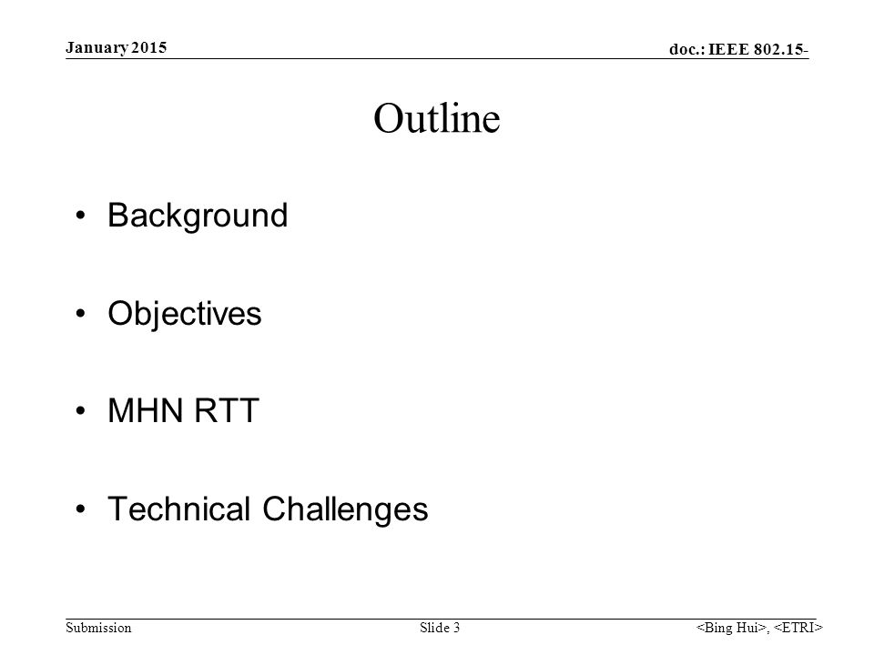 doc.: IEEE Submission Slide 3 Outline Background Objectives MHN RTT Technical Challenges January 2015,