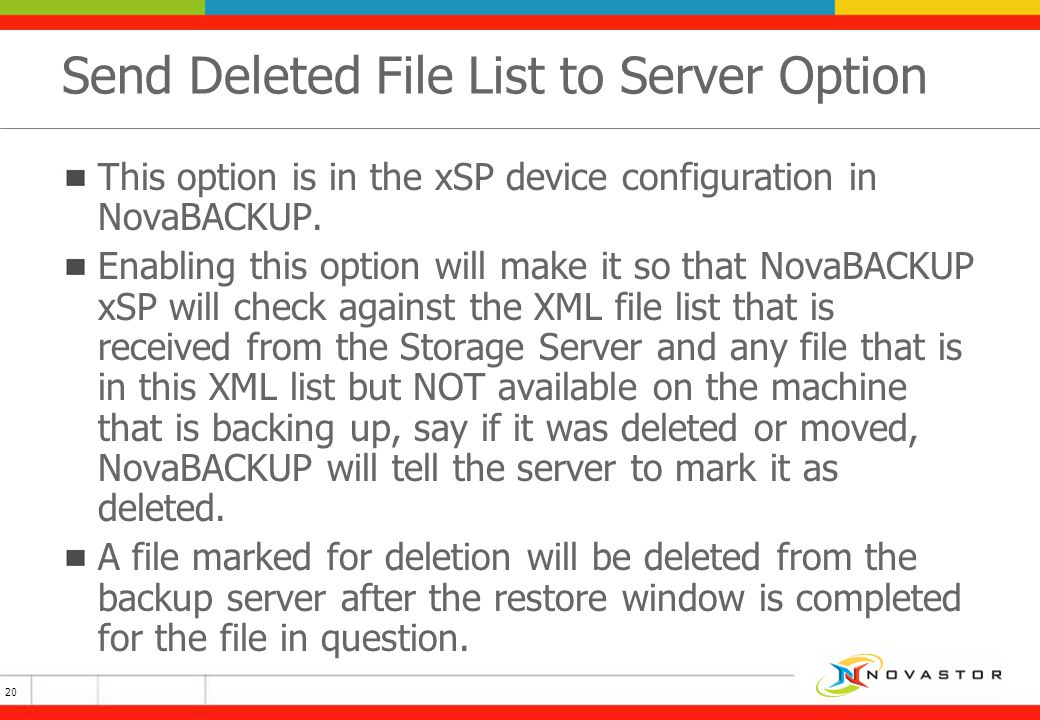 Send Deleted File List to Server Option This option is in the xSP device configuration in NovaBACKUP.